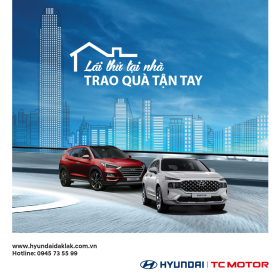 HYUNDAI ĐẮK LẮK TRIỂN KHAI CHƯƠNG TRÌNH LÁI THỬ TẠI NHÀ
